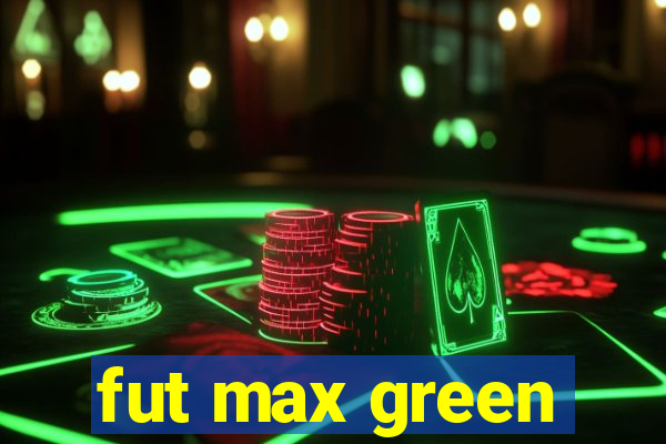 fut max green